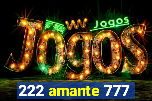 222 amante 777